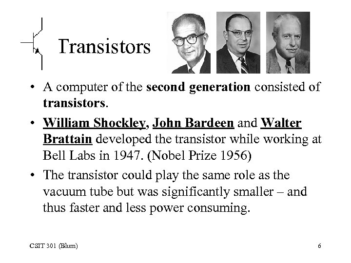 Transistors • A computer of the second generation consisted of transistors. • William Shockley,