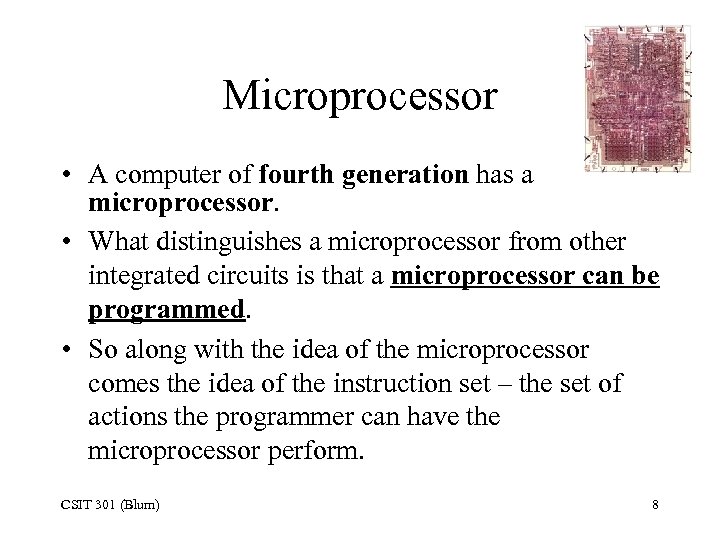 Microprocessor • A computer of fourth generation has a microprocessor. • What distinguishes a