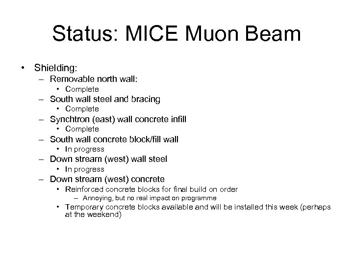 Status: MICE Muon Beam • Shielding: – Removable north wall: • Complete – South