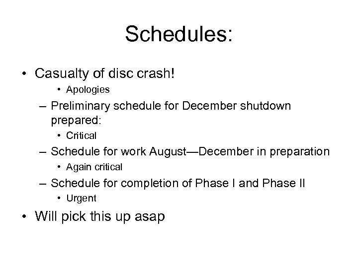 Schedules: • Casualty of disc crash! • Apologies – Preliminary schedule for December shutdown