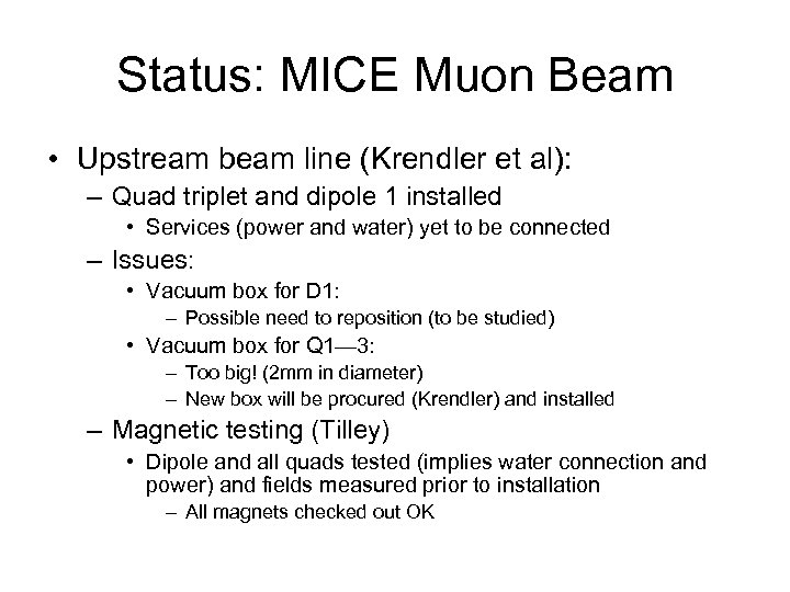 Status: MICE Muon Beam • Upstream beam line (Krendler et al): – Quad triplet