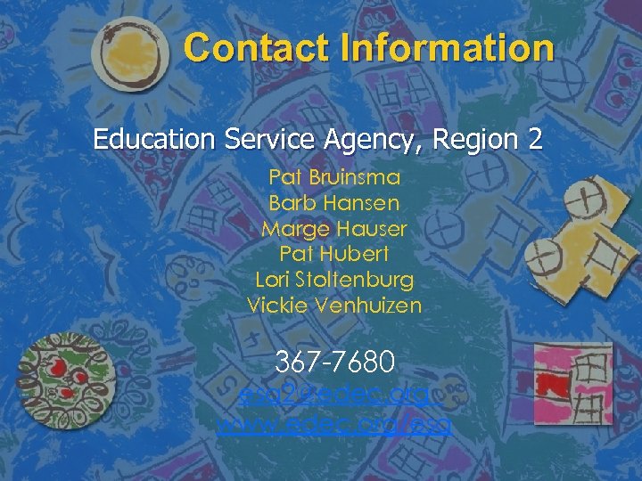 Contact Information Education Service Agency, Region 2 Pat Bruinsma Barb Hansen Marge Hauser Pat