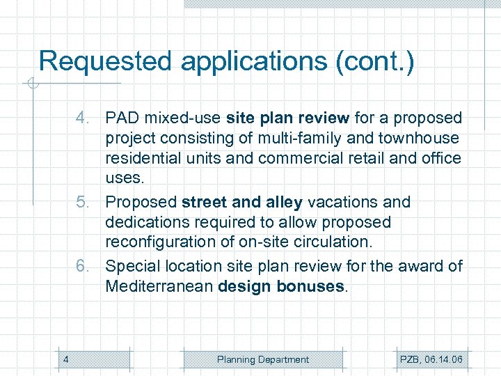 Requested applications (cont. ) 4. PAD mixed-use site plan review for a proposed project