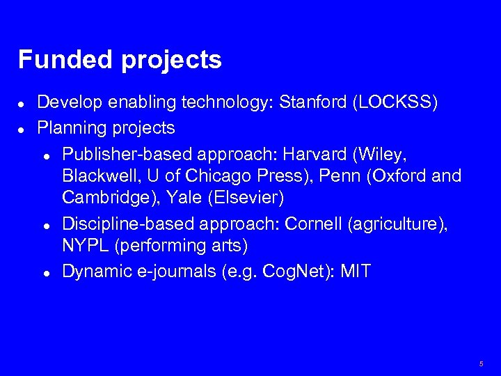 Funded projects l l Develop enabling technology: Stanford (LOCKSS) Planning projects l Publisher-based approach: