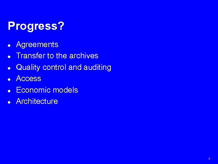 Progress? l l l Agreements Transfer to the archives Quality control and auditing Access