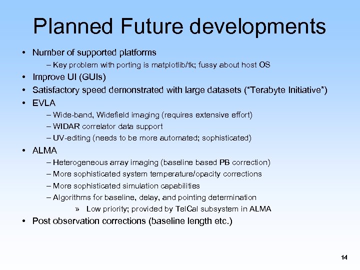 Planned Future developments • Number of supported platforms – Key problem with porting is