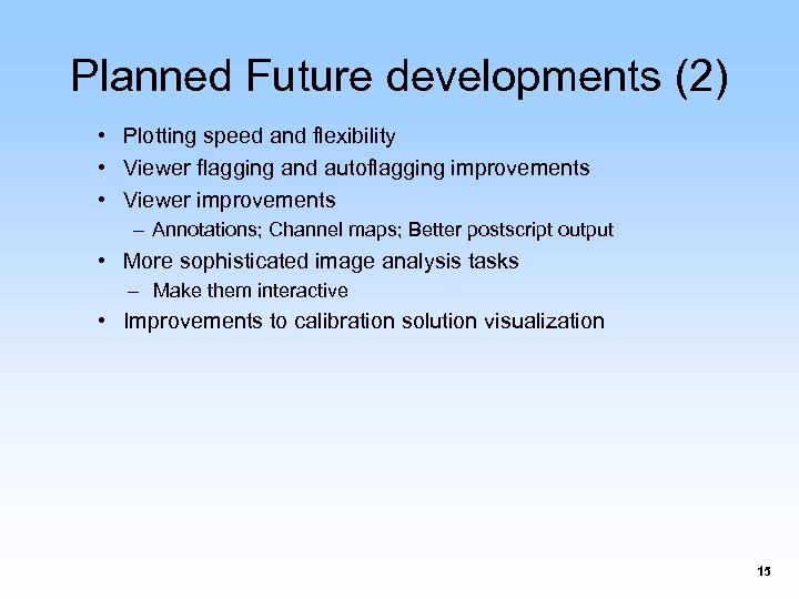 Planned Future developments (2) • Plotting speed and flexibility • Viewer flagging and autoflagging