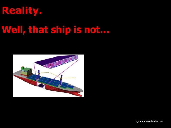 Reality. Well, that ship is not… © www. ozedweb. com 