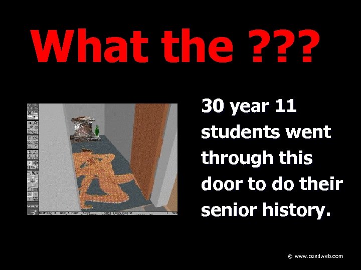 What the ? ? ? 30 year 11 students went through this door to