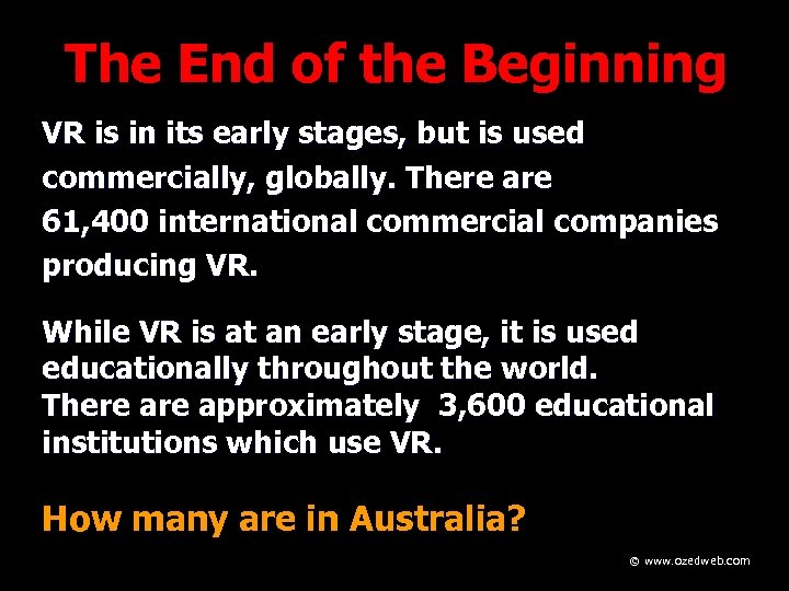 The End of the Beginning VR is in its early stages, but is used