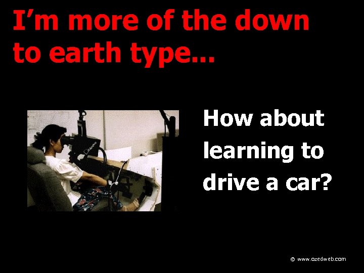 I’m more of the down to earth type. . . How about learning to
