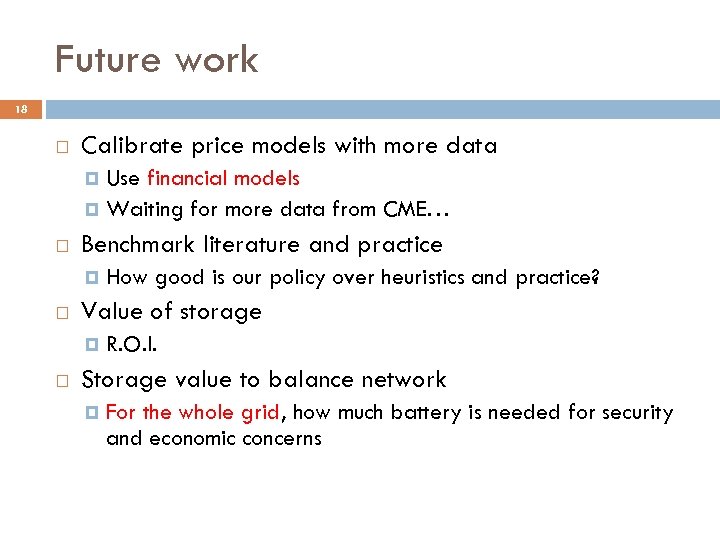 Future work 18 Calibrate price models with more data Use financial models Waiting for