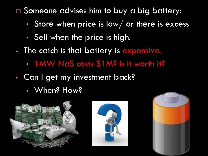  • • Someone advises him to buy a big battery: • Store when