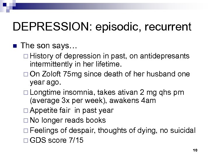 DEPRESSION: episodic, recurrent n The son says… ¨ History of depression in past, on