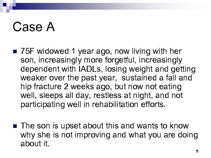 Case A n 75 F widowed 1 year ago, now living with her son,