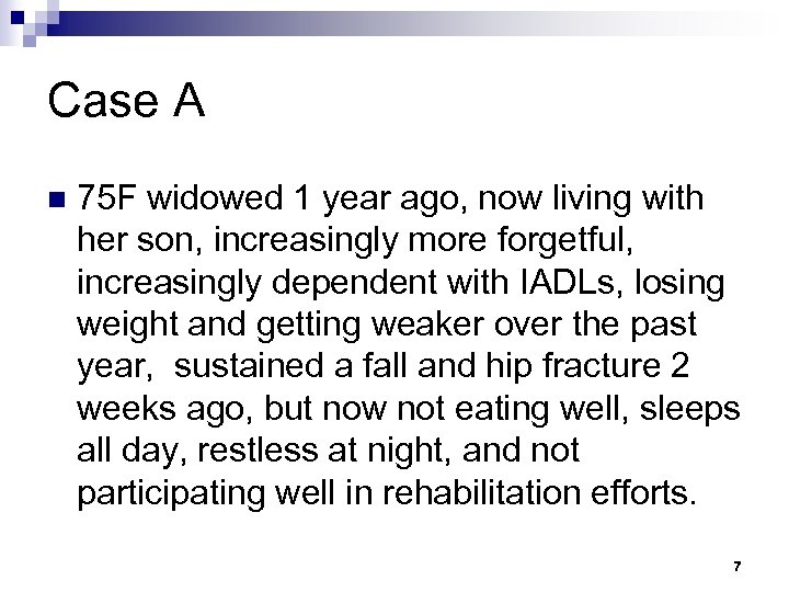 Case A n 75 F widowed 1 year ago, now living with her son,
