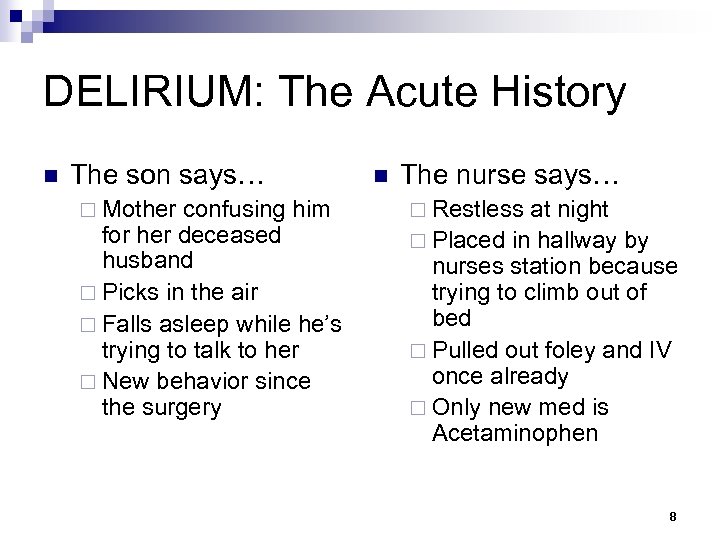 DELIRIUM: The Acute History n The son says… ¨ Mother confusing him for her