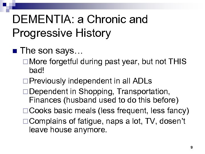 DEMENTIA: a Chronic and Progressive History n The son says… ¨ More forgetful during
