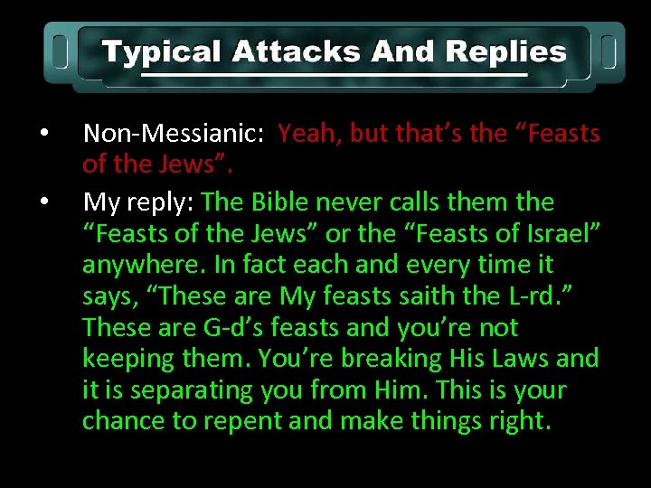  • • Non-Messianic: Yeah, but that’s the “Feasts of the Jews”. My reply: