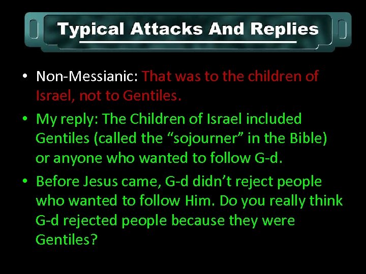  • Non-Messianic: That was to the children of Israel, not to Gentiles. •