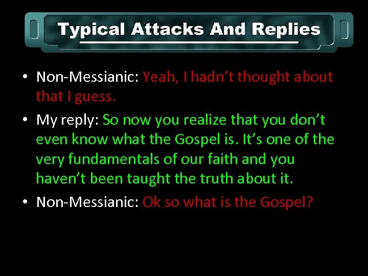  • Non-Messianic: Yeah, I hadn’t thought about that I guess. • My reply: