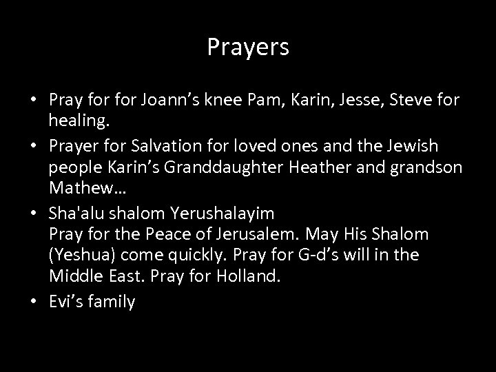 Prayers • Pray for Joann’s knee Pam, Karin, Jesse, Steve for healing. • Prayer