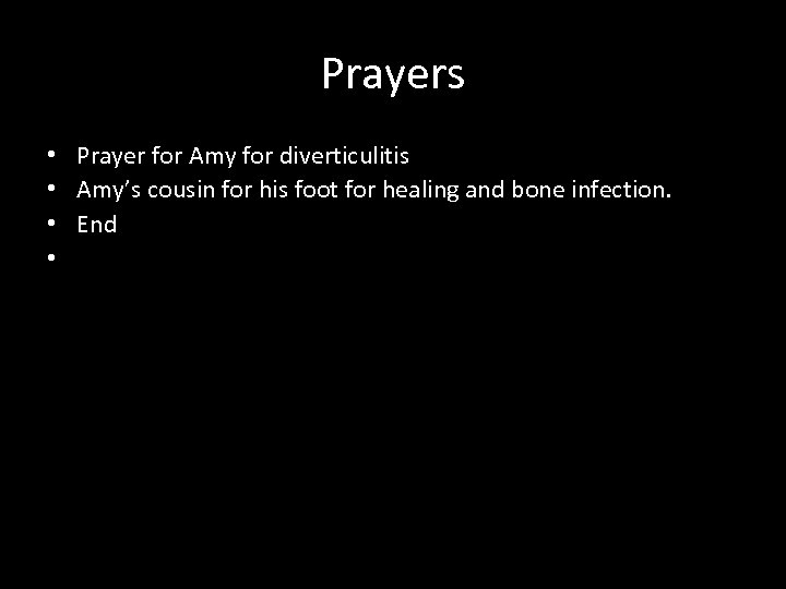 Prayers • • Prayer for Amy for diverticulitis Amy’s cousin for his foot for