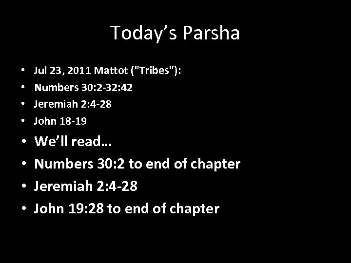 Today’s Parsha • • Jul 23, 2011 Mattot ("Tribes"): Numbers 30: 2 -32: 42