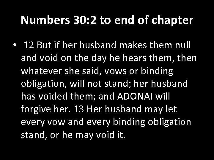 Numbers 30: 2 to end of chapter • 12 But if her husband makes