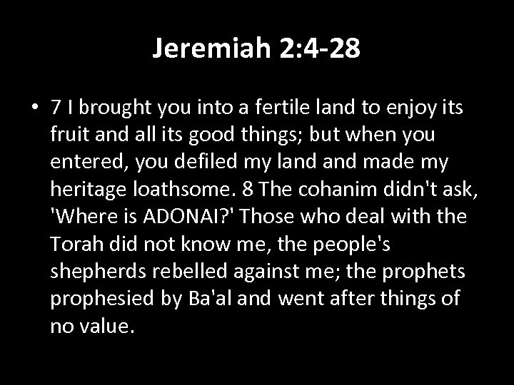 Jeremiah 2: 4 -28 • 7 I brought you into a fertile land to