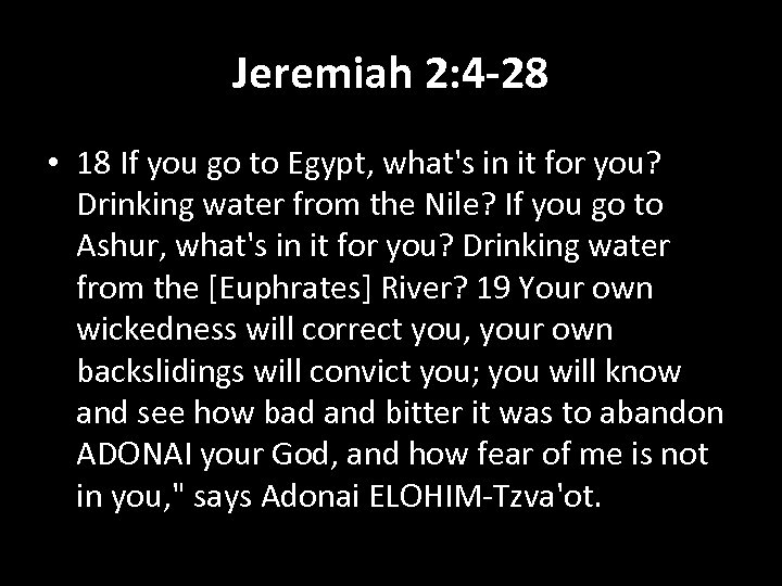 Jeremiah 2: 4 -28 • 18 If you go to Egypt, what's in it