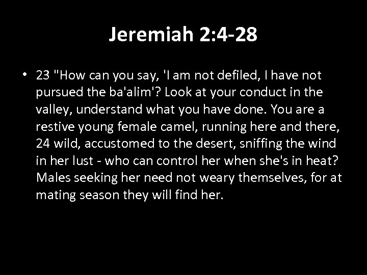 Jeremiah 2: 4 -28 • 23 "How can you say, 'I am not defiled,
