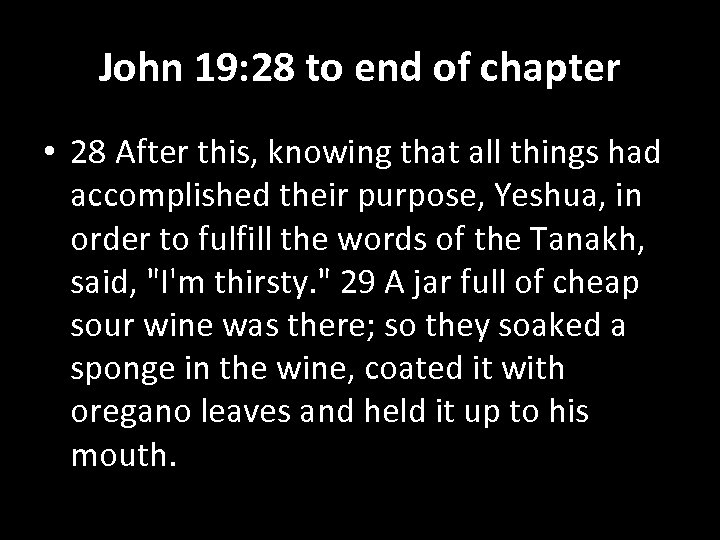 John 19: 28 to end of chapter • 28 After this, knowing that all