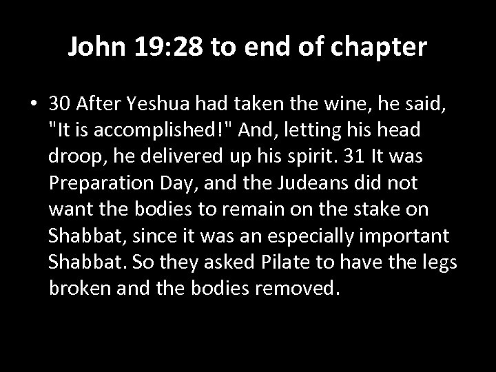 John 19: 28 to end of chapter • 30 After Yeshua had taken the