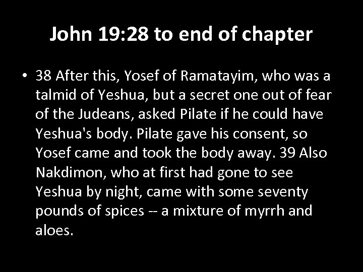 John 19: 28 to end of chapter • 38 After this, Yosef of Ramatayim,