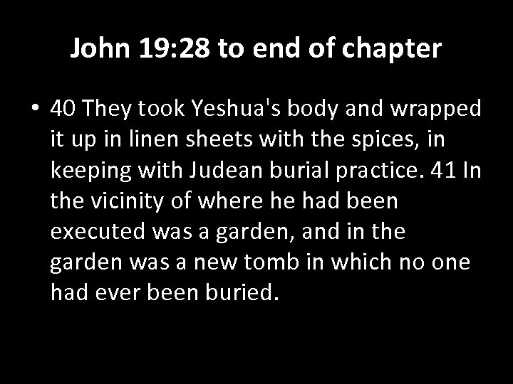 John 19: 28 to end of chapter • 40 They took Yeshua's body and