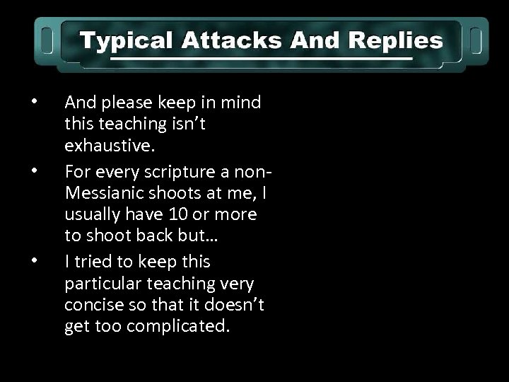  • • • And please keep in mind this teaching isn’t exhaustive. For