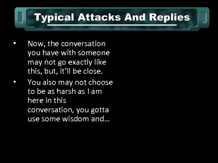  • • Now, the conversation you have with someone may not go exactly