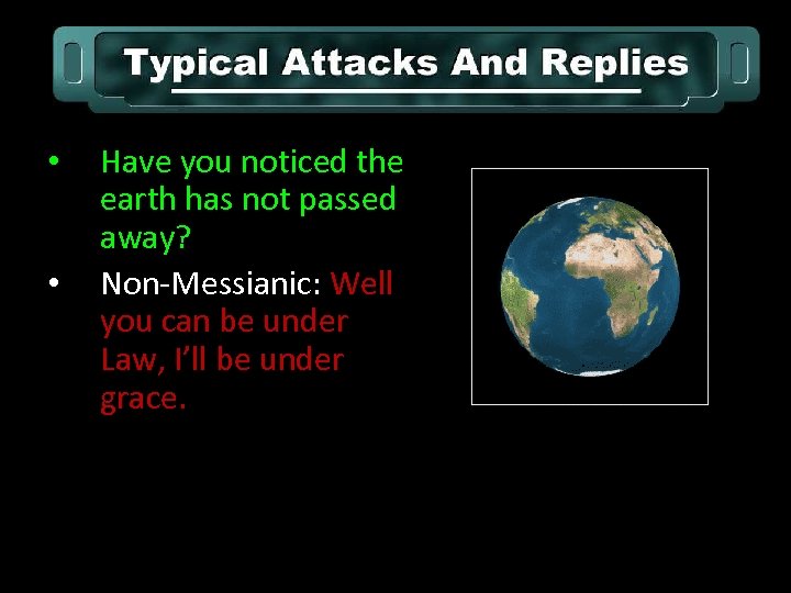  • • Have you noticed the earth has not passed away? Non-Messianic: Well