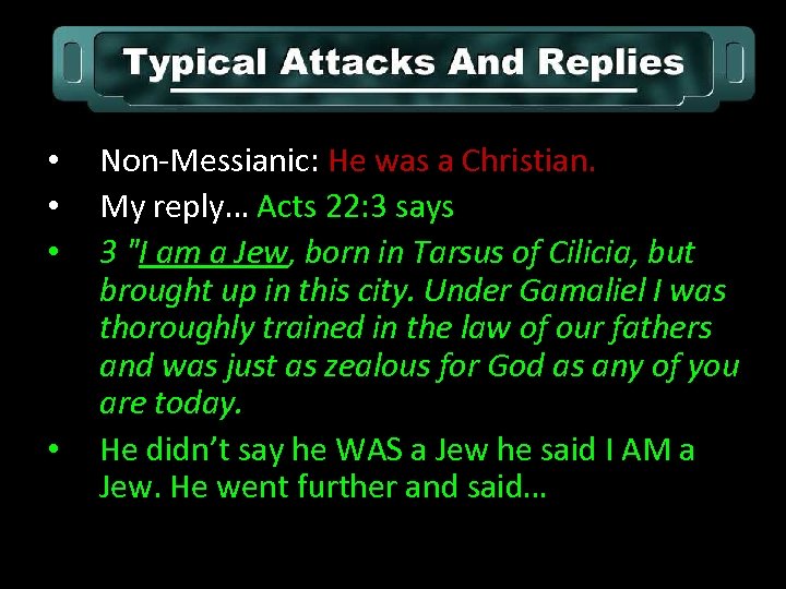  • • Non-Messianic: He was a Christian. My reply… Acts 22: 3 says