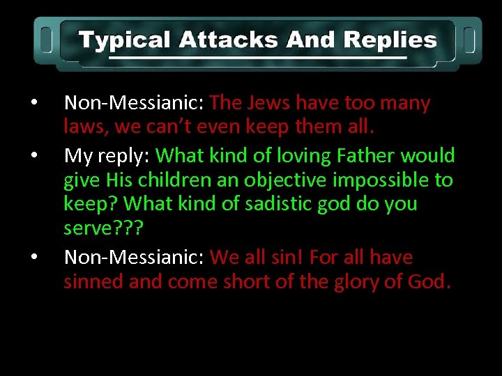  • • • Non-Messianic: The Jews have too many laws, we can’t even