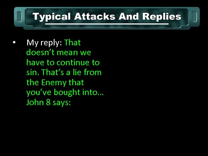  • My reply: That doesn’t mean we have to continue to sin. That’s