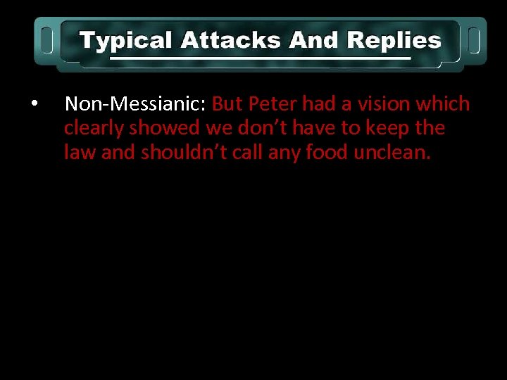  • Non-Messianic: But Peter had a vision which clearly showed we don’t have