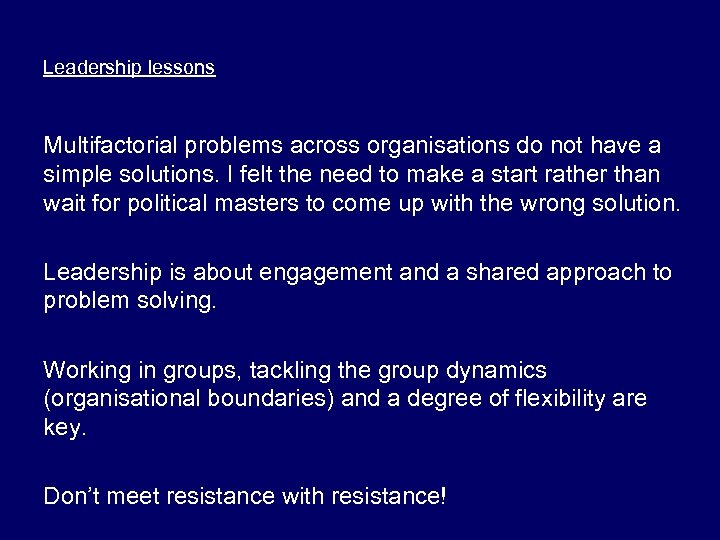 Leadership lessons Multifactorial problems across organisations do not have a simple solutions. I felt