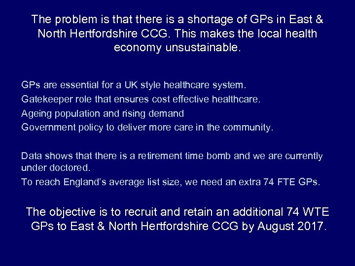 The problem is that there is a shortage of GPs in East & North