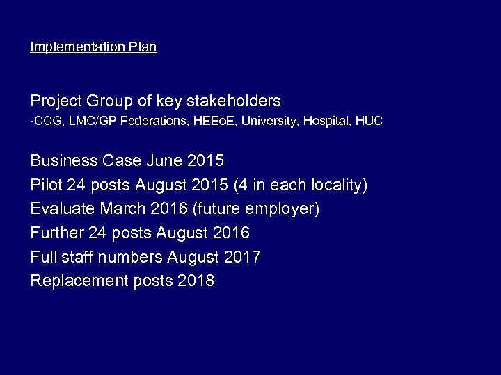 Implementation Plan Project Group of key stakeholders -CCG, LMC/GP Federations, HEEo. E, University, Hospital,