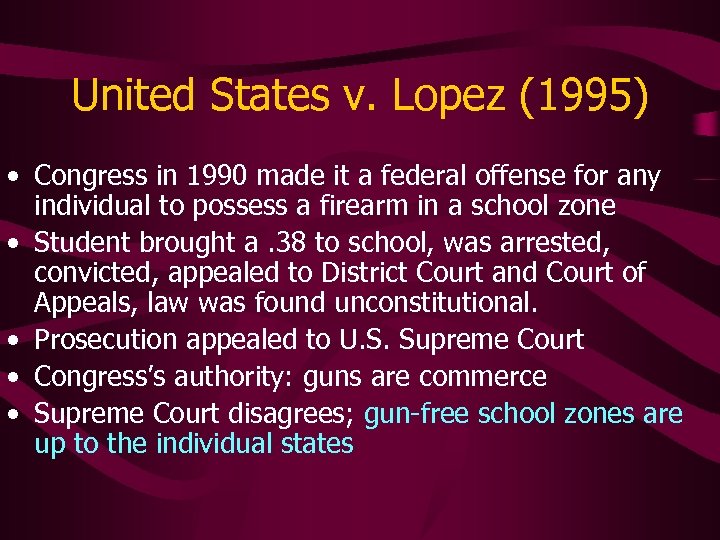 United States v. Lopez (1995) • Congress in 1990 made it a federal offense