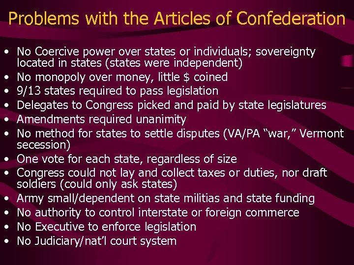 Problems with the Articles of Confederation • No Coercive power over states or individuals;
