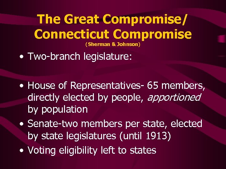 The Great Compromise/ Connecticut Compromise (Sherman & Johnson) • Two-branch legislature: • House of