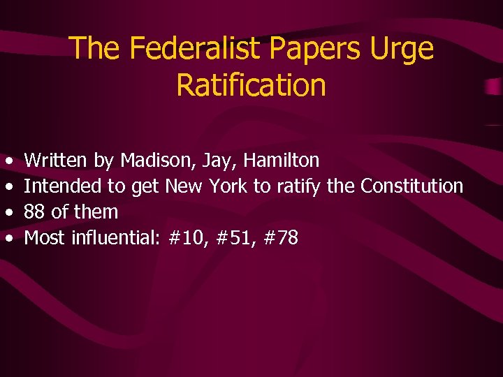 The Federalist Papers Urge Ratification • • Written by Madison, Jay, Hamilton Intended to